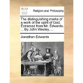 The Distinguishing Marks of a Work of the Spirit of God. Extracted from Mr. Edwards. ... by John Wesley, ... - Paperback