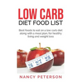 Low Carb Diet Food List: Best Foods to Eat on a Low Carb Diet Along with a Meal Plan, for Healthy Living and Weight Loss - Paperback