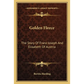 Golden Fleece: The Story Of Franz Joseph And Elisabeth Of Austria - Paperback