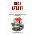 Real Estate: How to Get Rich in Real Estate Without Owning Physical Property (Getting Your First Sale and Achieving Long-term Success & Proven Marketi - Paperback