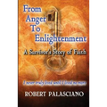 From Anger To Enlightenment: A Survivor's Story of Faith - Paperback