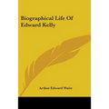 Biographical Life Of Edward Kelly - Paperback