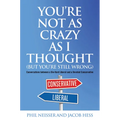 You're Not as Crazy as I Thought (But You're Still Wrong): Conversations between a Die-Hard Liberal and a Devoted Conservative - Hardcover