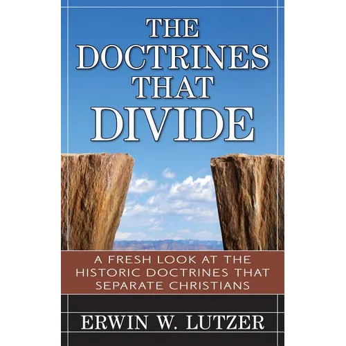 The Doctrines That Divide: A Fresh Look at the Historical Doctrines That Separate Christians - Paperback