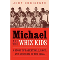 Michael and the Whiz Kids: A Story of Basketball, Race, and Suburbia in the 1960s - Paperback