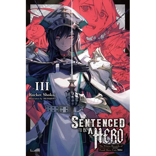 Sentenced to Be a Hero, Vol. 3 (Light Novel): The Prison Records of Penal Hero Unit 9004 - Paperback