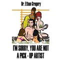 I'm Sorry, You are Not a Pick-Up Artist: A Challenge Your Skills Manual for Men - Paperback
