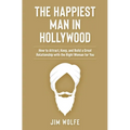 The Happiest Man in Hollywood: How to Attract, Keep, and Build a Great Relationship with the Right Woman for You - Paperback