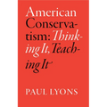 American Conservatism: Thinking It, Teaching It - Paperback
