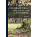 Recollections of Mississippi and Mississippians - Paperback