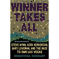 Winner Takes All: Steve Wynn, Kirk Kerkorian, Gary Loveman, and the Race to Own Las Vegas - Paperback