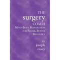 The Surgery Coach: Mind-Body Preparation for Faster, Better Recovery - Paperback