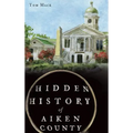 Hidden History of Aiken County - Hardcover