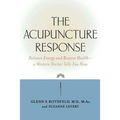 The Acupuncture Response: Balance Energy and Restore Health--A Western Doctor Tells You How - Paperback