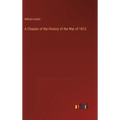 A Chapter of the History of the War of 1812 - Hardcover