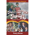 Don't Call Me Jupiter - Book Three "Wheel in the Sky": Memoir of a Reluctant Hippie Kid - Paperback