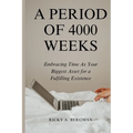 A Period of 4000 Weeks: Embracing Time as Your Biggest Asset for a Fulfilling Existence - Paperback