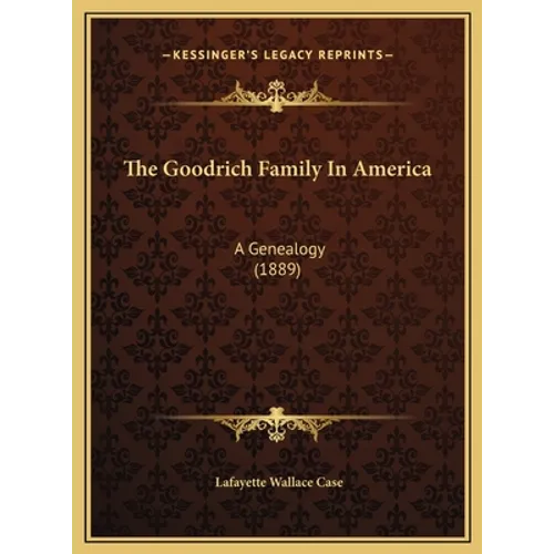 The Goodrich Family In America: A Genealogy (1889) - Hardcover