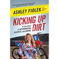 Kicking Up Dirt: A True Story of Determination, Deafness, and Daring - Paperback