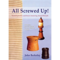 All Screwed Up!: Turned Puzzles and Boxes Featuring Chased Threads - Paperback