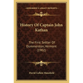 History Of Captain John Kathan: The First Settler Of Dummerston, Vermont (1902) - Paperback