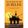 In Pursuit of Jubilee: A True Story of the First Major Oil Discovery in Ghana - Paperback