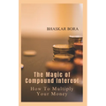 The Magic of Compound Interest: How to Multiply Your Money - Paperback