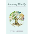 Seasons of Worship: A Spiritual Calendar for the Church Today - Hardcover