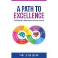 A Path to Excellence: The Blueprint to Achieving Your Greatest Potential - Hardcover