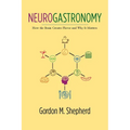 Neurogastronomy: How the Brain Creates Flavor and Why It Matters - Paperback