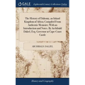 The History of Dahomy, an Inland Kingdom of Africa; Compiled From Authentic Memoirs; With an Introduction and Notes. By Archibald Dalzel, Esq. Governo - Hardcover
