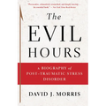 The Evil Hours: A Biography of Post-Traumatic Stress Disorder - Paperback