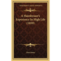A Hairdresser's Experience In High Life (1859) - Hardcover