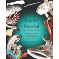 N Is for Narwhal: ABC of Ocean Oddities Alphabet of Obscure, Endangered, and Underappreciated Sea Animals - Paperback