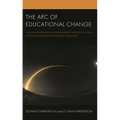 The Arc of Educational Change: How the Collaboration of Philosophers, Activists, Teachers, and Policymakers Has Transformed Education - Hardcover