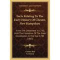 Facts Relating To The Early History Of Chester, New Hampshire: From The Settlement In 1720, Until The Formation Of The State Constitution In The Year - Paperback
