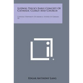 Ludwig Tieck's Early Concept of Catholic Clergy and Church: Catholic University of America, Studies in German, V8 - Paperback