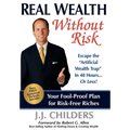 Real Wealth Without Risk: Escape the Artificial Wealth Trap in 48 Hours...or Less! - Paperback