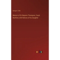 Memoir of Sir Bejamin Thompson, Count Rumford, with Notices of his Daughter - Hardcover