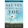 The Intent Course: Say Yes To What Moves You - Paperback