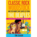 Classic Rock, Woodstock And The Bands That Saved Us From The Beatles: Lessons From Z's School Of Hard Rocks - Paperback