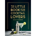The Little Book for Cocktail Lovers: Recipes, Crafts, Trivia and More - The Perfect Gift for Any Aspiring Mixologist - Hardcover