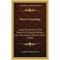 Pierce Genealogy: Being The Record Of The Posterity Of Captain Michael John And Captain William Pierce (1889) - Hardcover