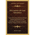 Kit Carson's Life And Adventures: From Facts Narrated By Himself, Embracing Events In The Lifetime Of America's Greatest Hunter, Trapper, Scout And Gu - Paperback