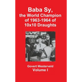 Baba Sy, the World Champion of 1963-1964 of 10x10 Draughts - Volume I - Hardcover