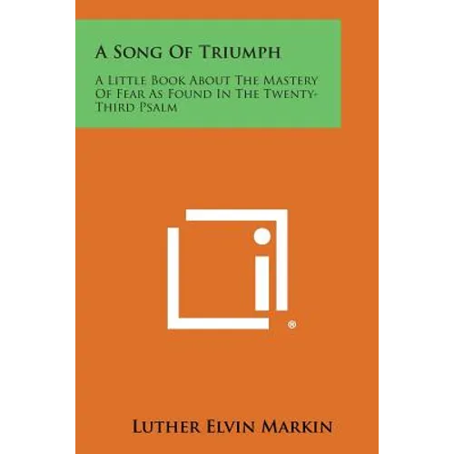 A Song of Triumph: A Little Book about the Mastery of Fear as Found in the Twenty-Third Psalm - Paperback