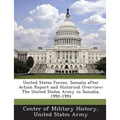 United States Forces, Somalia After Action Report and Historical Overview: The United States Army in Somalia, 1992-1994 - Paperback