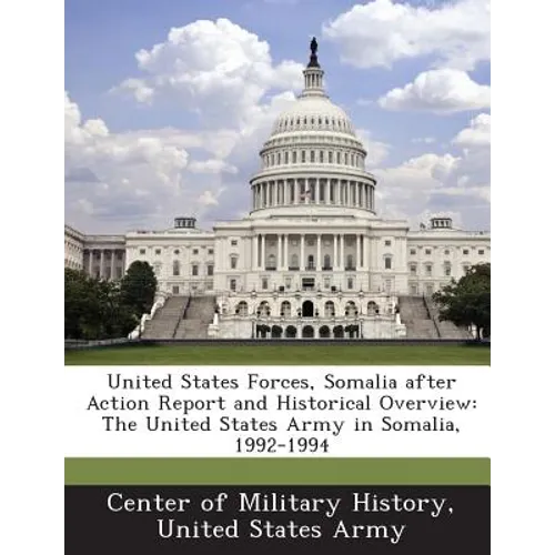 United States Forces, Somalia After Action Report and Historical Overview: The United States Army in Somalia, 1992-1994 - Paperback