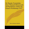 De Danske Vestindiske Oers Tilstand I Henseende Til Population, Cultur Og Finance-Forfatning (1797) - Paperback