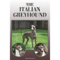 The Italian Greyhound: A Complete and Comprehensive Owners Guide To: Buying, Owning, Health, Grooming, Training, Obedience, Understanding and - Paperback
